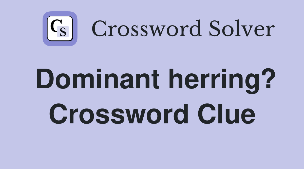 Dominant herring? Crossword Clue Answers Crossword Solver